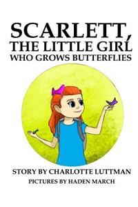 Scarlett, The Little Girl Who Grows Butterflies