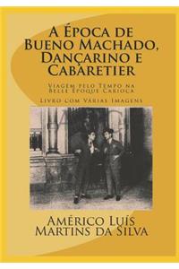 A Época de Bueno Machado, Dançarino E Cabaretier