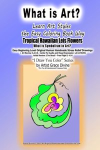 What is Art? Learn Art Styles the Easy Coloring Book Way Tropical Hawaiian Leis Flowers What is Symbolism in Art? Easy Beginning Level Original Human Handmade Stress Relief Drawings