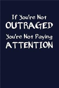 If You're Not Outraged You're Not Paying Attention