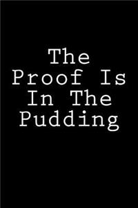 The Proof Is In The Pudding