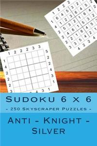 Sudoku 6 X 6 - 250 Skyscraper Puzzles - Anti - Knight - Silver