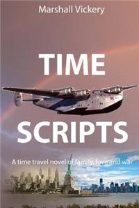 Time Scripts: A Time-Travel Novel of Family, Love, and War