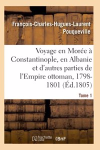 Voyage En Morée, À Constantinople, En Albanie Et d'Autres Parties de l'Empire Ottoman, 1798-1801- T1