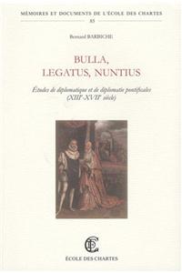Bulla, Legatus, Nuntius
