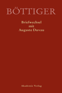 Karl August Böttiger - Briefwechsel Mit Auguste Duvau