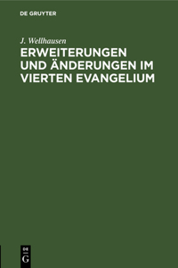 Erweiterungen und Änderungen im vierten Evangelium