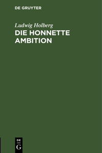 Die Honnette Ambition: Kömodie in Drei Akten