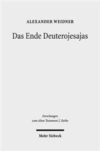 Das Ende Deuterojesajas: Eine Literarkritische Und Redaktionsgeschichtliche Studie Zur Entstehung Von Jes 40-60