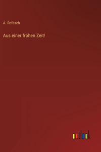 Aus einer frohen Zeit!