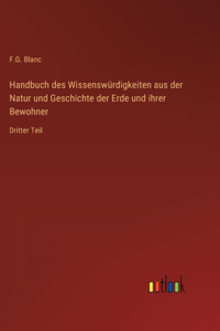 Handbuch des Wissenswürdigkeiten aus der Natur und Geschichte der Erde und ihrer Bewohner