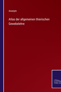 Atlas der allgemeinen thierischen Gewebelehre