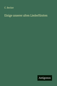 Einige unserer alten Liederfürsten