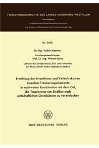 Ermittlung Der Investitions- Und Verkehrskosten Einzelner Trassierungselemente in Wahlweiser Kombination Mit Dem Ziel, Die Trassierung Von Straßen Nach Wirtschaftlichen Grundsätzen Zu Vereinfachen