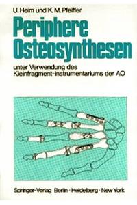 Periphere Osteosynthesen: Unter Verwendung Des Kleinfragment-Instrumentariums Der Ao: Unter Verwendung Des Kleinfragment-Instrumentariums Der Ao