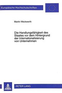 Die Handlungsfaehigkeit Des Staates VOR Dem Hintergrund Der Internationalisierung Von Unternehmen