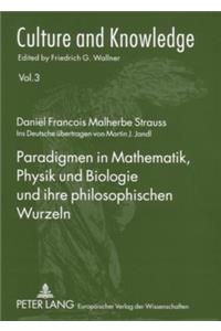 Paradigmen in Mathematik, Physik Und Biologie Und Ihre Philosophischen Wurzeln