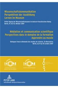 Wissenschaftskommunikation - Perspektiven Der Ausbildung - Lernen Im Museum - Médiation Et Communication Scientifique - Perspectives Dans Le Domaine de la Formation - Apprendre Au Musée