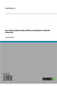 Die Charismatheorie Max Webers Am Beispiel Von Benito Mussolini