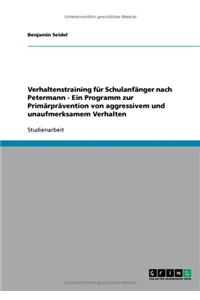 Verhaltenstraining für Schulanfänger nach Petermann - Ein Programm zur Primärprävention von aggressivem und unaufmerksamem Verhalten
