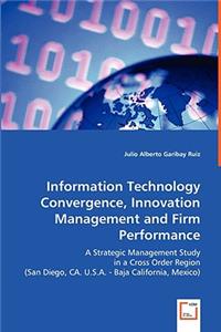 Information Technology Convergence, Innovation Management and Firm Performance