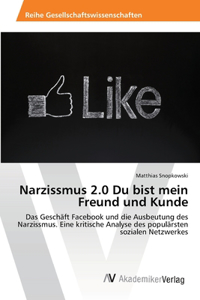 Narzissmus 2.0 Du bist mein Freund und Kunde