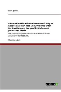 Eine Analyse der Kriminalitätsentwicklung im Kosovo zwischen 1989 und 2000/2002 unter Berücksichtigung der geschichtlichen und politischen Fakten