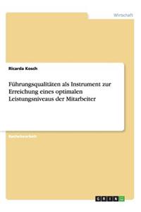 Führungsqualitäten als Instrument zur Erreichung eines optimalen Leistungsniveaus der Mitarbeiter