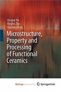 Microstructure, Property and Processing of Functional Ceramics
