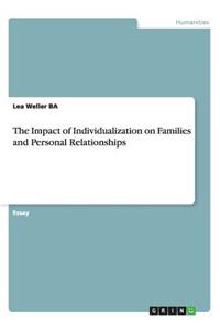 The Impact of Individualization on Families and Personal Relationships