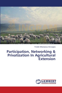 Participation, Networking & Privatization In Agricultural Extension