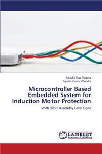 Microcontroller Based Embedded System for Induction Motor Protection