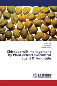 Chickpea wilt management by Plant extract Biocontrol agent & Fungicide