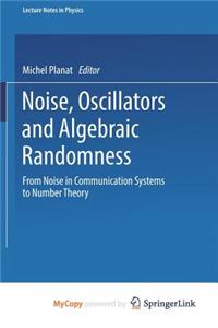 Noise, Oscillators and Algebraic Randomness