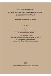 I. Der Verstärkte Angriff Des Zinks Auf Eisen Im Temperaturgebiet Um 500°c II. Einfluß Eines Antimongehaltes Auf Den Angriff Von Zinkschmelzen Auf Eisen