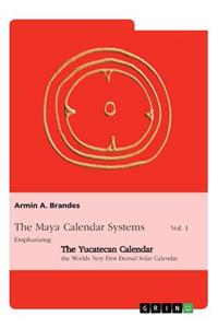 Maya Calendar Systems Vol. 1