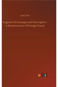 England, Picturesque and Descriptive - A Reminiscence of Foreign Travel