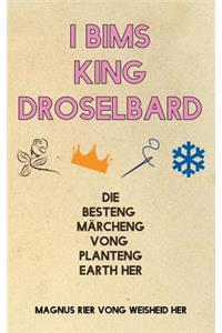 I Bims King Droselbard