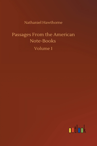 Passages From the American Note-Books: Volume 1