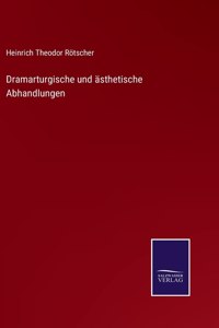 Dramarturgische und ästhetische Abhandlungen