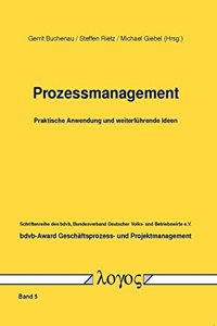 Prozessmanagement-Praktische Anwendung Und Weiterfuhrende Ideen