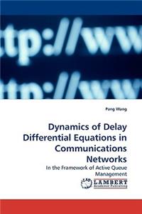 Dynamics of Delay Differential Equations in Communications Networks