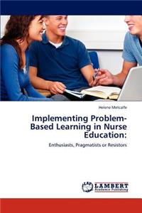 Implementing Problem-Based Learning in Nurse Education