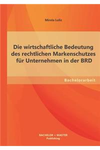 Die wirtschaftliche Bedeutung des rechtlichen Markenschutzes für Unternehmen in der BRD