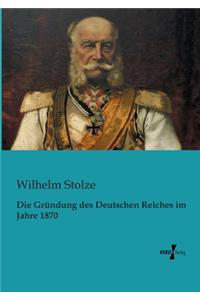 Gründung des Deutschen Reiches im Jahre 1870