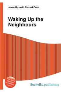 Waking Up the Neighbours