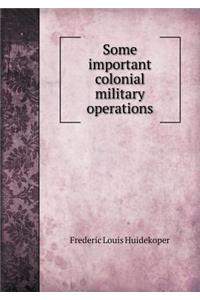 Some Important Colonial Military Operations