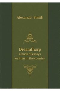 Dreamthorp a Book of Essays Written in the Country