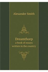 Dreamthorp a Book of Essays Written in the Country