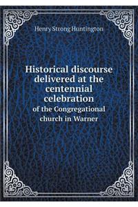 Historical Discourse Delivered at the Centennial Celebration of the Congregational Church in Warner